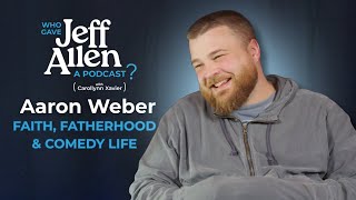 #21 – Aaron Weber: Faith, Fatherhood & the Nate Bargatze Megaforce