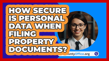 How Secure Is Personal Data When Filing Property Documents? - CountyOffice.org