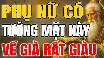 Cổ Nhân Tiết Lộ Tướng Mặt Phụ Nữ Giàu Sang, Càng Về Già Hậu Vận Càng Tốt | Khắc Họa Cổ Nhân
