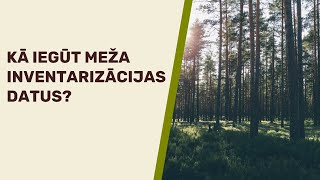Meža inventarizācijas datu iegūšana Meža valsts reģistrā| INSTRUKCIJA