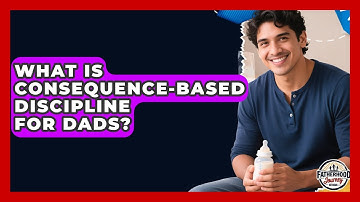 What Is Consequence-based Discipline For Dads? - Fatherhood Journey Network