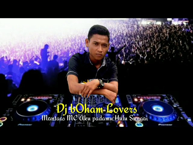 DJ Boham Lovers MINGGU 01 19 20 MANTAAS Family  MC Aku padamu HULU SUNGAI class=