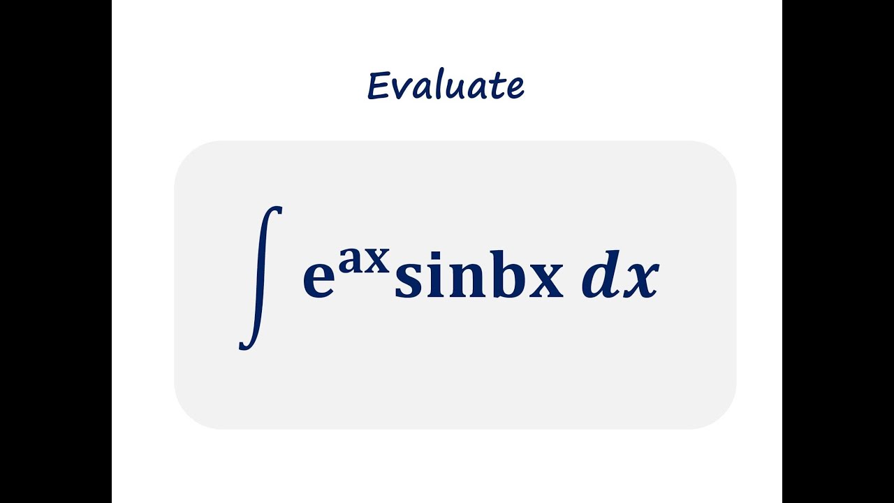 Evaluate Integral Of E ax sinbx By Using Integartion By Parts YouTube evaluate-integral-of-e-ax-sinbx-by-using-integartion-by-parts-youtube