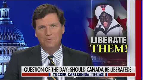 Tucker Carlson wants to Liberate Canada
