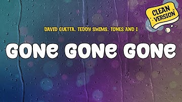 David Guetta, Teddy Swims, Tones and I - Gone Gone Gone (Clean Version) | Lyrics
