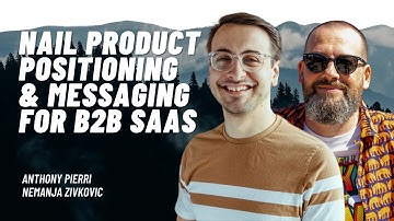 How to Nail Product Positioning and Messaging for B2B SaaS - Anthony Pierri