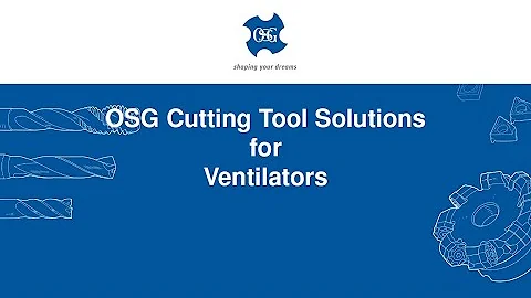 OSG Cutting Tool Solutions for Ventilators