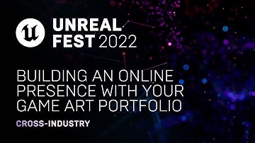 Building an Online Presence With Your Game Art Portfolio | Unreal Fest 2022