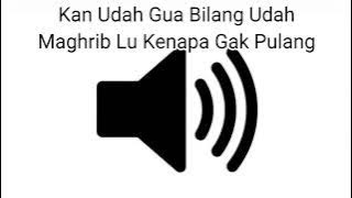 Sound Effect Kan Gua Bilang Udah Maghrib Lu Kenapa Gak Pulang