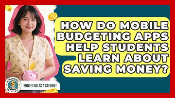 How Do Mobile Budgeting Apps Help Students Learn About Saving Money? | Budgeting as a Student News
