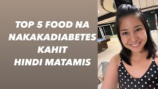 TOP 5 FOOD NA NAKAKADIABETES KAHIT HINDI MATAMIS