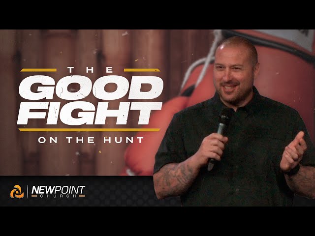 On The Hunt | The Good Fight [ New Point Church ]