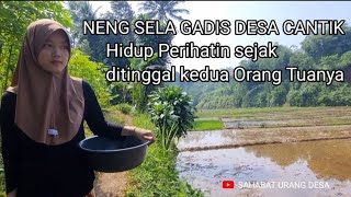 Neng Sela Gadis desa Cantik#Hidup Perihatin Sejak meninggal kedua orang Tuanya@SahabatUrangDesa