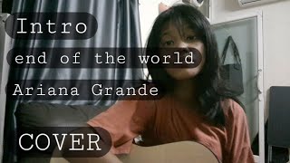 Intro (end of the world) Ariana Grande Cover