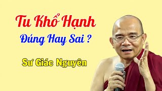 Tu Khổ Hạnh Đúng Hay Sai ?  | Sư Giác Nguyên | Sư Toại Khanh