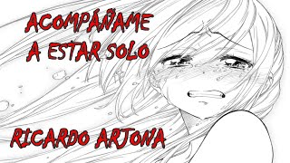 Ricardo Arjona /Acompáñame a estar solo (con letra) Anime