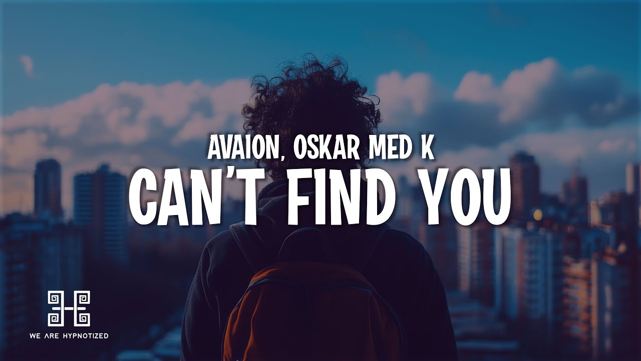 AVAION, oskar med k - Can't find you (Lyrics) AVAION, oskar med k - Can't find you (Lyrics)