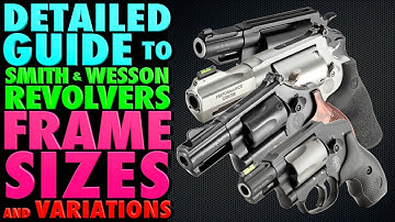 Detailed Guide to S&W Revolver FRAME SIZES and Variations!