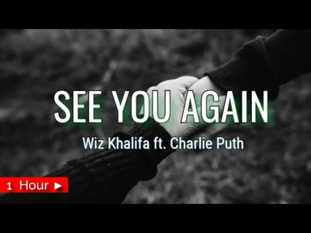 SEE YOU AGAIN  |  WIZ KHALIFA FT. CHARLIE PUTH  |  1HOUR LOOP | nonstop