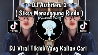 DJ SIKSA MENANGGUNG RINDU | DJ AISHITERU 2 JEDAG JEDUG VIRAL TIKTOK TERBARU 2025 YANG KALIAN CARI