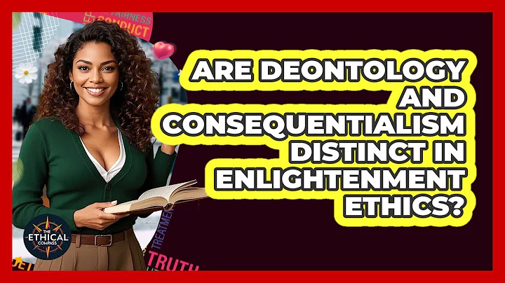 Are Deontology And Consequentialism Distinct In Enlightenment Ethics? - The Ethical Compass