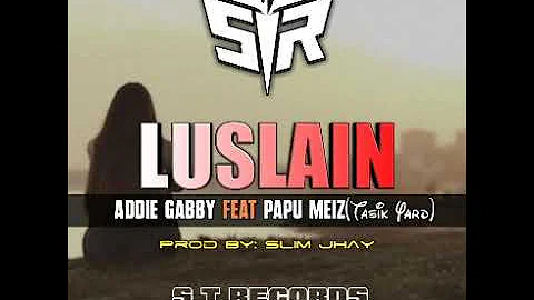 LUSLAIN - Addie Gabby ft. Papu Meiz (Tasik Yard) [2020 PNG Musik]