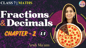 Fractions and Decimals: Fractions | Chapter - 2 | CBSE CLASS 7