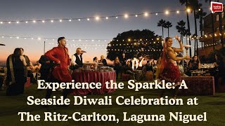 Experience the Sparkle:A Seaside Diwali Celebration at The Ritz-Carlton, Laguna Niguel| India Abroad