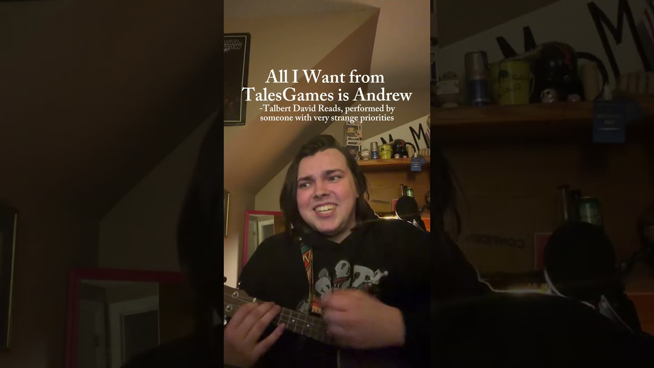 All I Want From TalesGames is Andrew