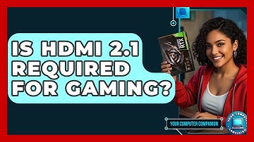 Is HDMI 2.1 Required For Gaming? - Your Computer Companion