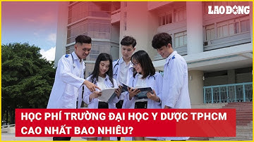 Học phí Trường Đại học Y Dược TPHCM cao nhất bao nhiêu? | Báo Lao Động