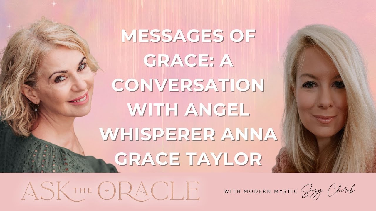 Messages of Grace: A Conversation with Angel Whisperer Anna Grace Taylor