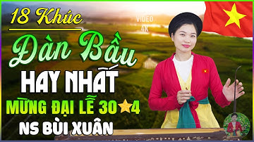 Về Quê ➤ Tuyển chọn 18 khúc đàn bầu hay nhất đốn tim người nghe MỪNG ĐẠI LỄ 30/4 | NS BÙI XUÂN