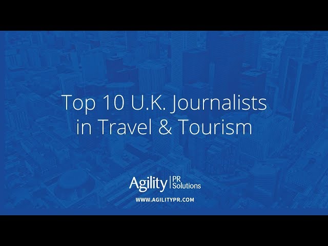 Top 10 U.K. Journalists in Travel & Tourism - Agility PR Solutions