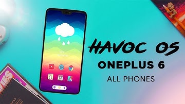 Official Havoc OS - OnePlus 6 - Android Pie Rom For All Phones