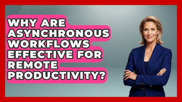 Why Are Asynchronous Workflows Effective For Remote Productivity? - Virtual Communication Hub