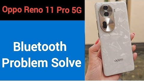 Oppo Reno 11 pro 5G bluetooth problem solve kaise kare,How to fix bluetooth problem in Oppo Reno