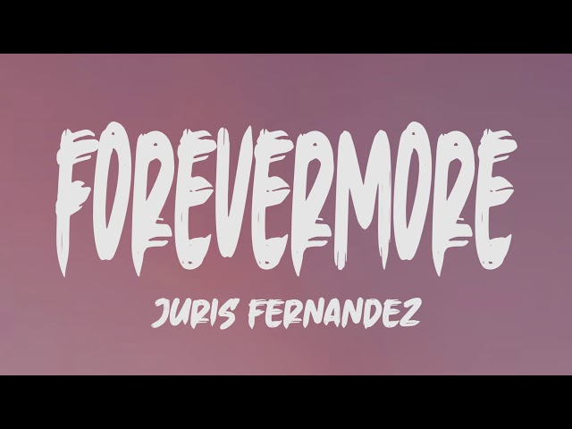 Juris Fernandez - Forevermore (Lyrics) class=