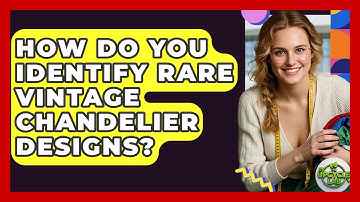 How Do You Identify Rare Vintage Chandelier Designs? - The Upcycle Lab