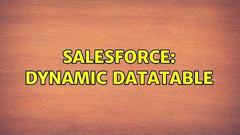 Salesforce: dynamic datatable