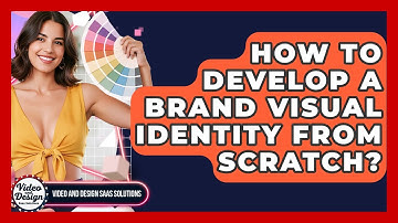 How To Develop A Brand Visual Identity From Scratch? - Video And Design Saas Solutions