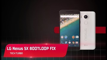 How to Fix LG Nexus 5X Bootloop Problem [NEW] [January 2018]