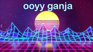 ooyy ganja (3h version)
