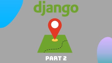 How To Build A GeoLocation App With Django (Part 2/2)