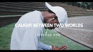 caught between two worlds - Ep 1