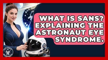 What Is SANS? Explaining The Astronaut Eye Syndrome. - All About Astronauts
