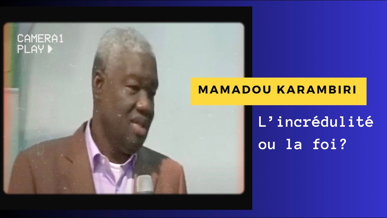 Mamadou Karambiri : L'incrédulité ou la foi? La foi pour être guéri!
