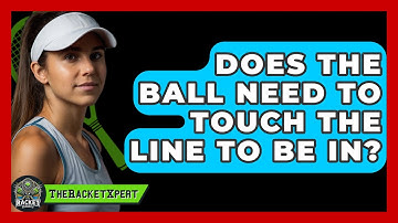Does The Ball Need To Touch The Line To Be In? - The Racket Xpert