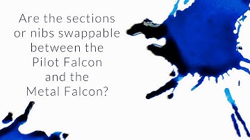Are The Sections or Nibs Swappable Between The Pilot Falcon And The Metal Falcon? - Q&A Slices