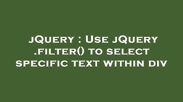 jQuery : Use jQuery .filter() to select specific text within div
